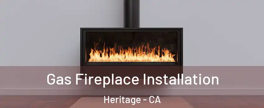 Gas Fireplace Installation Heritage - CA