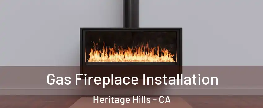 Gas Fireplace Installation Heritage Hills - CA