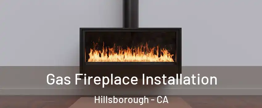 Gas Fireplace Installation Hillsborough - CA