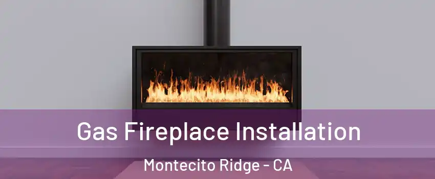 Gas Fireplace Installation Montecito Ridge - CA