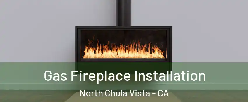 Gas Fireplace Installation North Chula Vista - CA