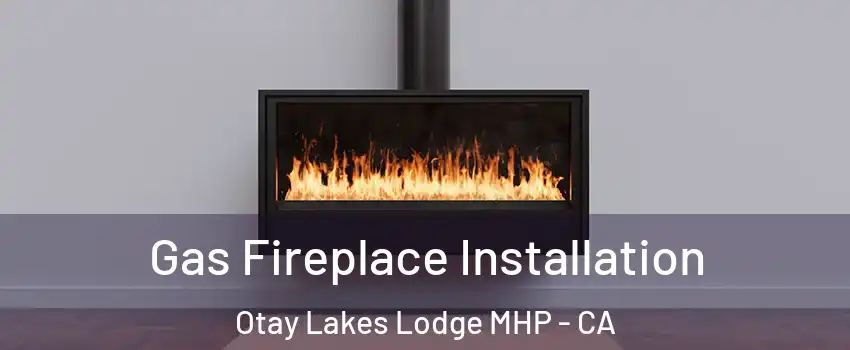 Gas Fireplace Installation Otay Lakes Lodge MHP - CA