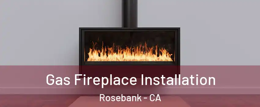 Gas Fireplace Installation Rosebank - CA