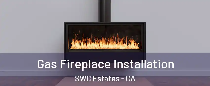 Gas Fireplace Installation SWC Estates - CA