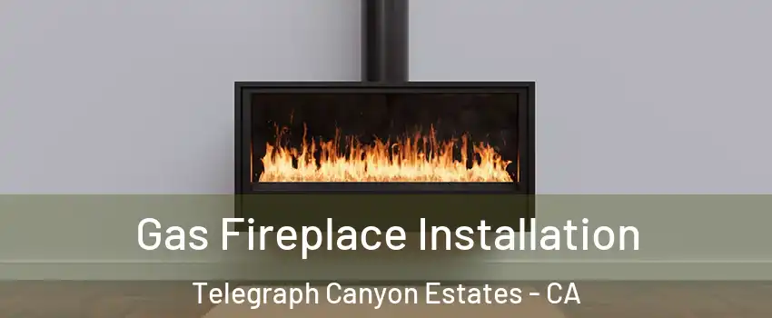 Gas Fireplace Installation Telegraph Canyon Estates - CA