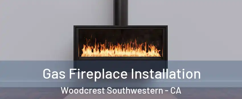 Gas Fireplace Installation Woodcrest Southwestern - CA
