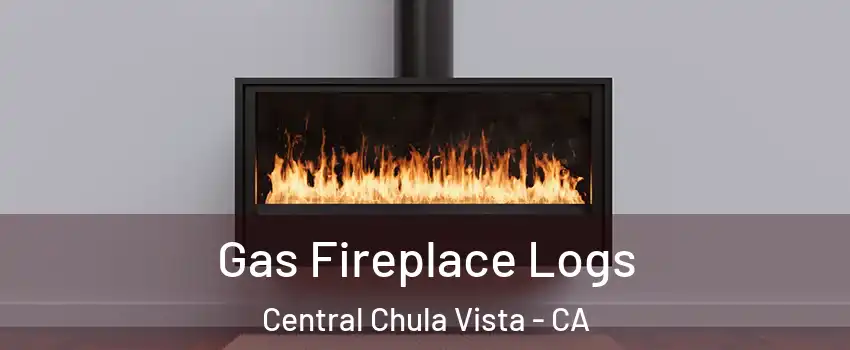 Gas Fireplace Logs Central Chula Vista - CA