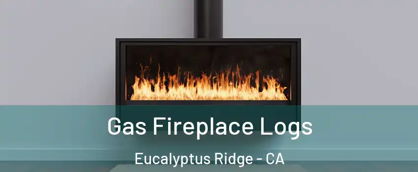 Gas Fireplace Logs Eucalyptus Ridge - CA