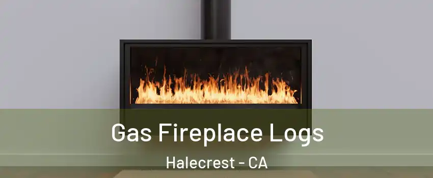 Gas Fireplace Logs Halecrest - CA