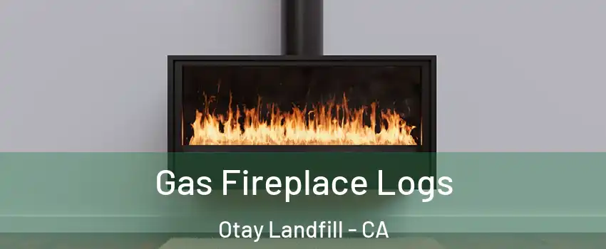 Gas Fireplace Logs Otay Landfill - CA