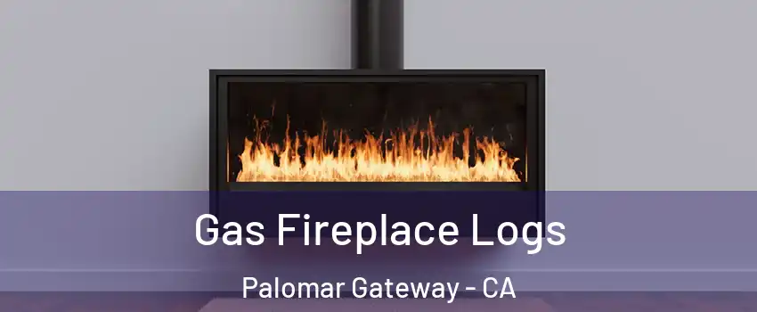 Gas Fireplace Logs Palomar Gateway - CA