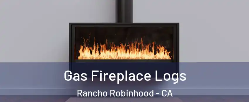 Gas Fireplace Logs Rancho Robinhood - CA