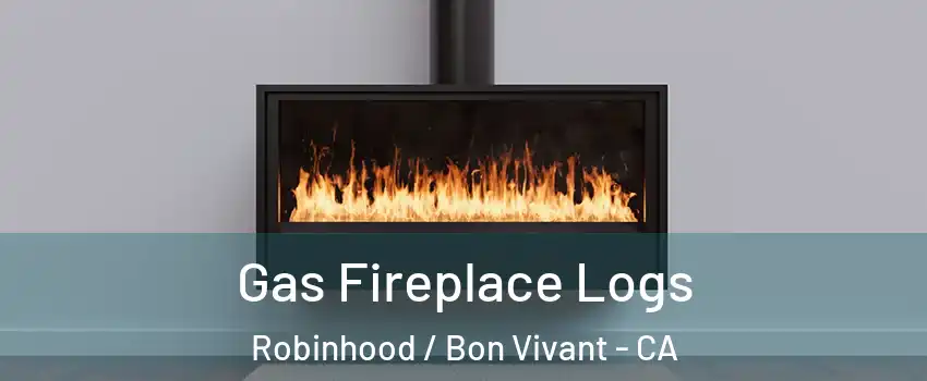 Gas Fireplace Logs Robinhood / Bon Vivant - CA