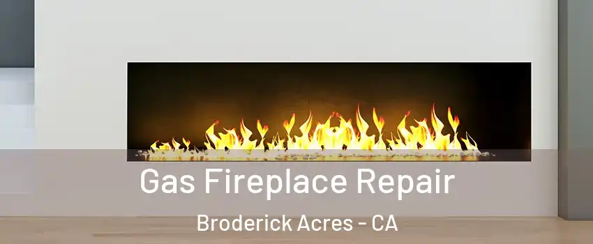 Gas Fireplace Repair Broderick Acres - CA