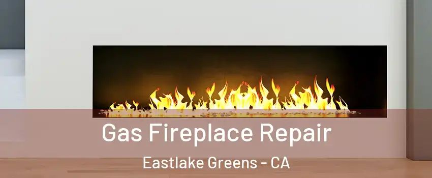 Gas Fireplace Repair Eastlake Greens - CA