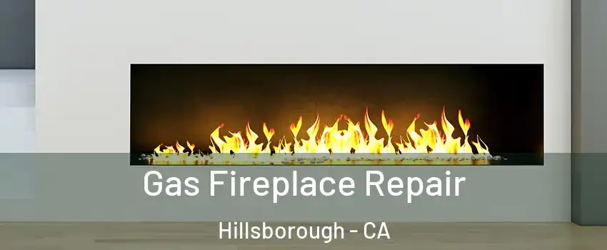 Gas Fireplace Repair Hillsborough - CA