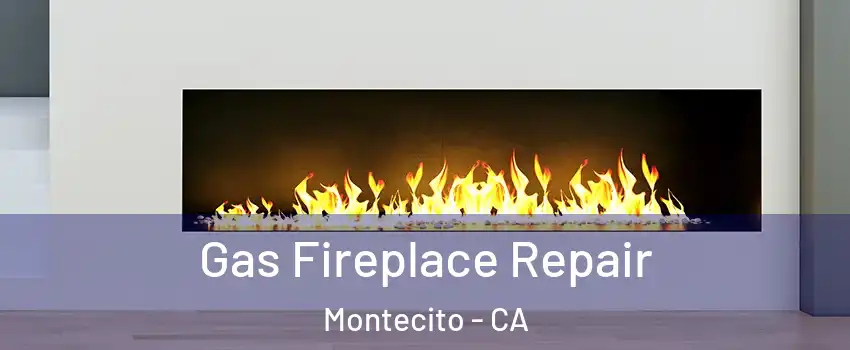 Gas Fireplace Repair Montecito - CA