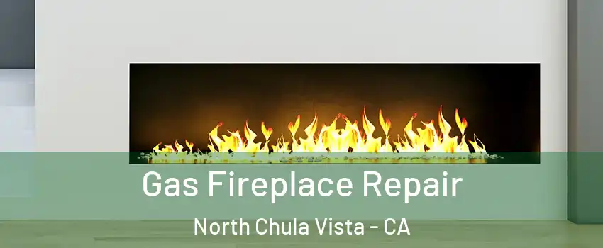 Gas Fireplace Repair North Chula Vista - CA