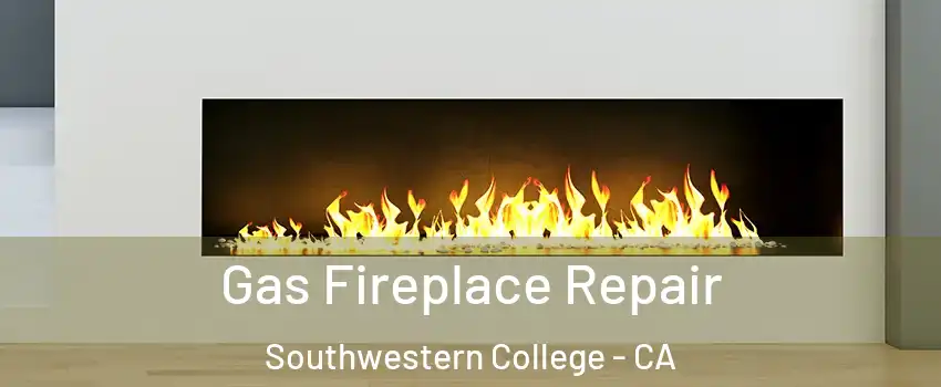 Gas Fireplace Repair Southwestern College - CA