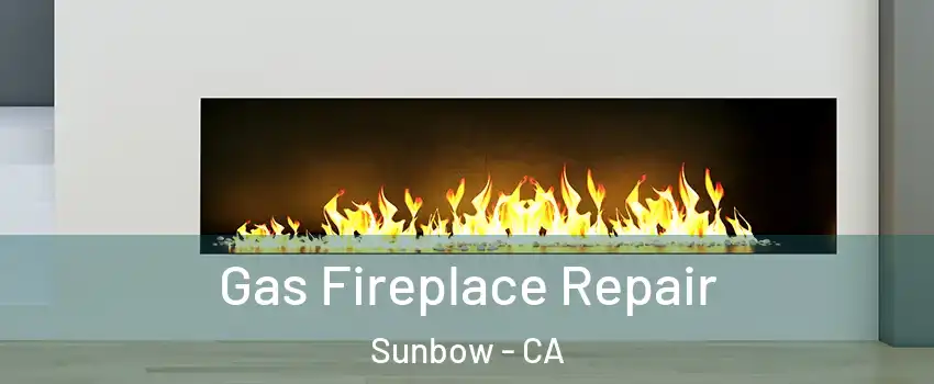 Gas Fireplace Repair Sunbow - CA
