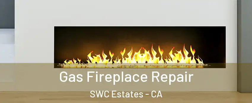 Gas Fireplace Repair SWC Estates - CA