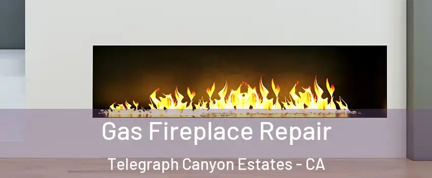 Gas Fireplace Repair Telegraph Canyon Estates - CA