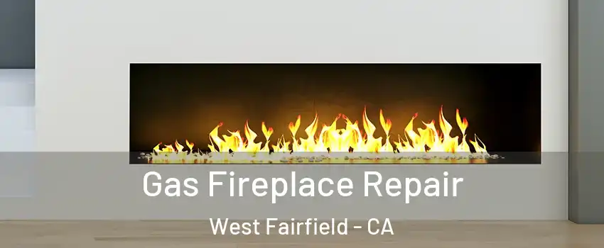 Gas Fireplace Repair West Fairfield - CA