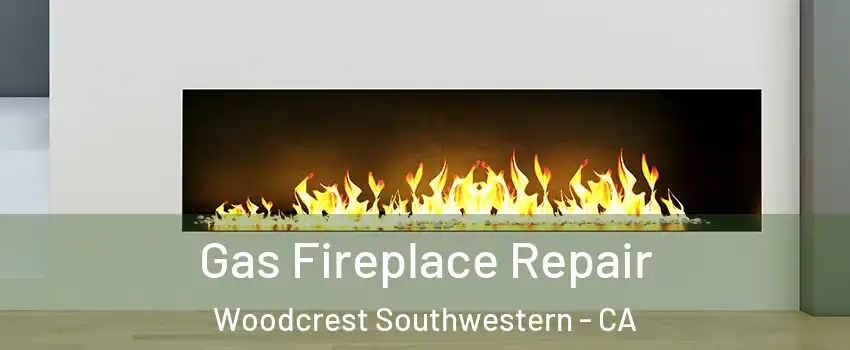 Gas Fireplace Repair Woodcrest Southwestern - CA