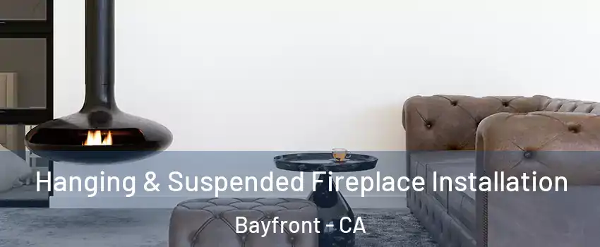 Hanging & Suspended Fireplace Installation Bayfront - CA