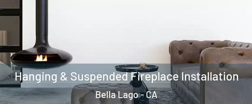 Hanging & Suspended Fireplace Installation Bella Lago - CA