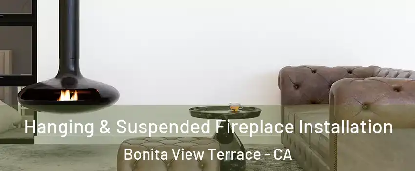 Hanging & Suspended Fireplace Installation Bonita View Terrace - CA
