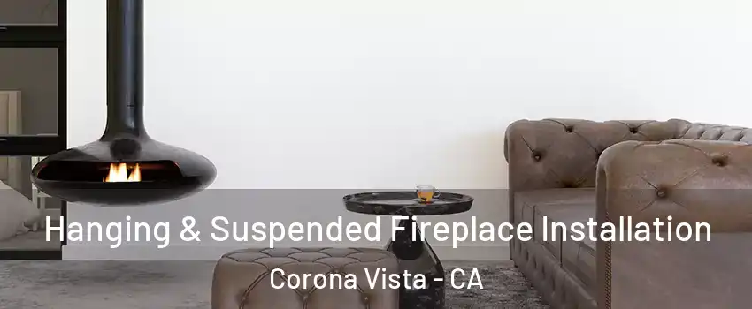 Hanging & Suspended Fireplace Installation Corona Vista - CA