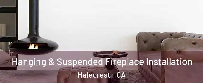 Hanging & Suspended Fireplace Installation Halecrest - CA