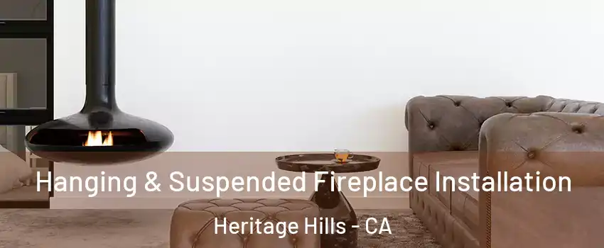 Hanging & Suspended Fireplace Installation Heritage Hills - CA