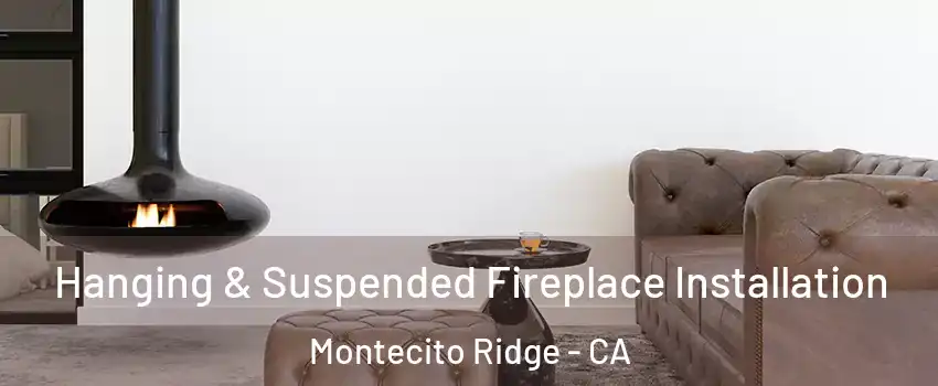 Hanging & Suspended Fireplace Installation Montecito Ridge - CA