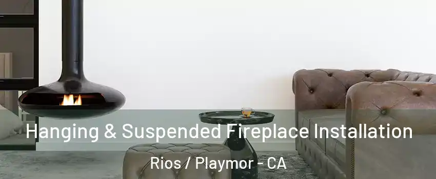Hanging & Suspended Fireplace Installation Rios / Playmor - CA