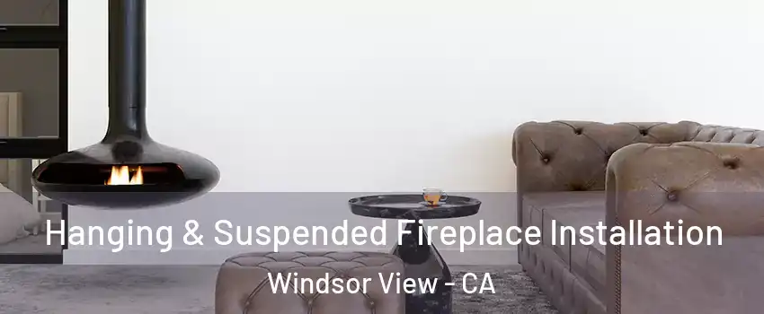 Hanging & Suspended Fireplace Installation Windsor View - CA