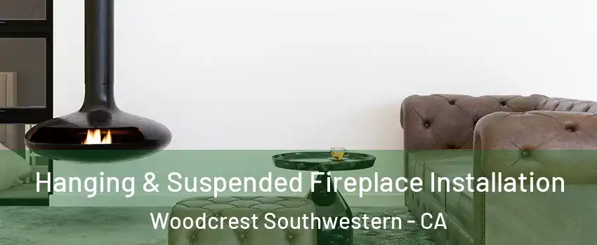 Hanging & Suspended Fireplace Installation Woodcrest Southwestern - CA