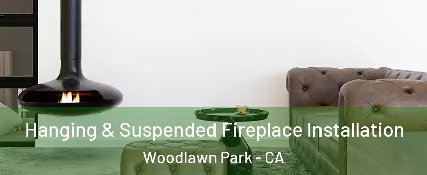 Hanging & Suspended Fireplace Installation Woodlawn Park - CA