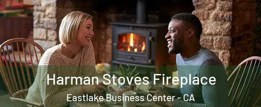 Harman Stoves Fireplace Eastlake Business Center - CA