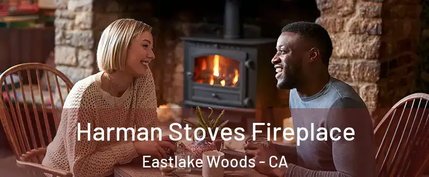 Harman Stoves Fireplace Eastlake Woods - CA