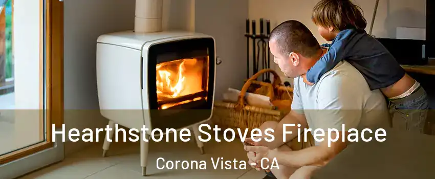 Hearthstone Stoves Fireplace Corona Vista - CA