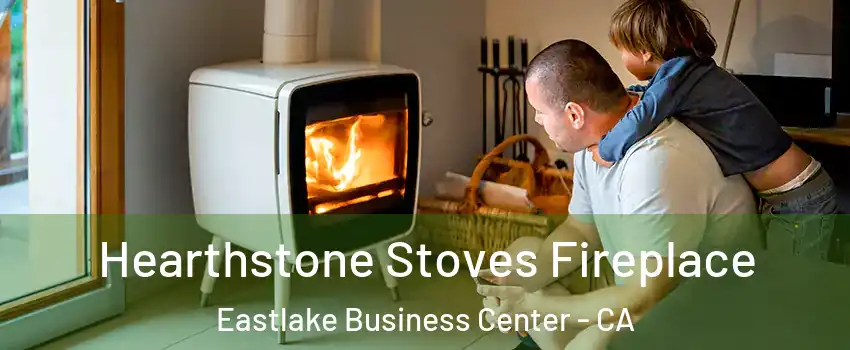Hearthstone Stoves Fireplace Eastlake Business Center - CA