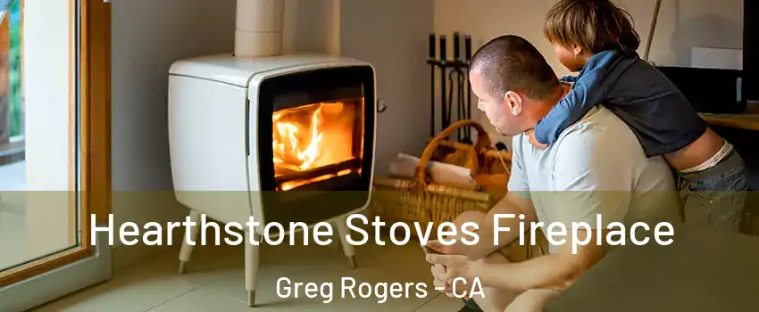 Hearthstone Stoves Fireplace Greg Rogers - CA