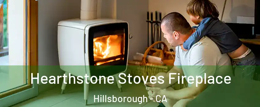 Hearthstone Stoves Fireplace Hillsborough - CA