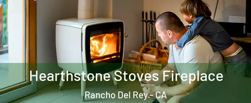 Hearthstone Stoves Fireplace Rancho Del Rey - CA