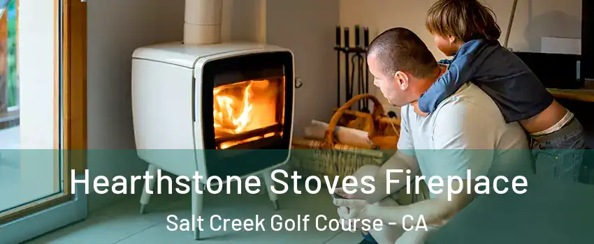 Hearthstone Stoves Fireplace Salt Creek Golf Course - CA