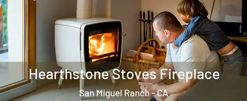 Hearthstone Stoves Fireplace San Miguel Ranch - CA