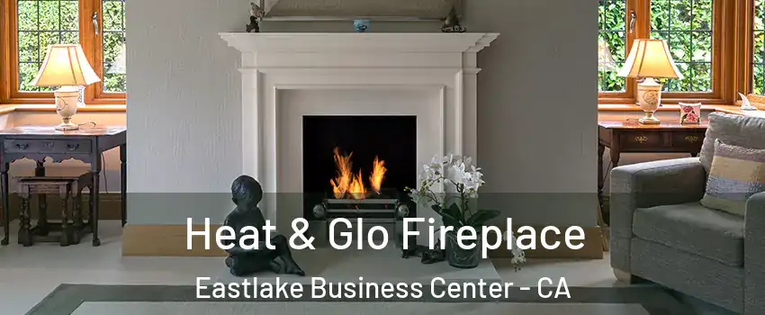 Heat & Glo Fireplace Eastlake Business Center - CA