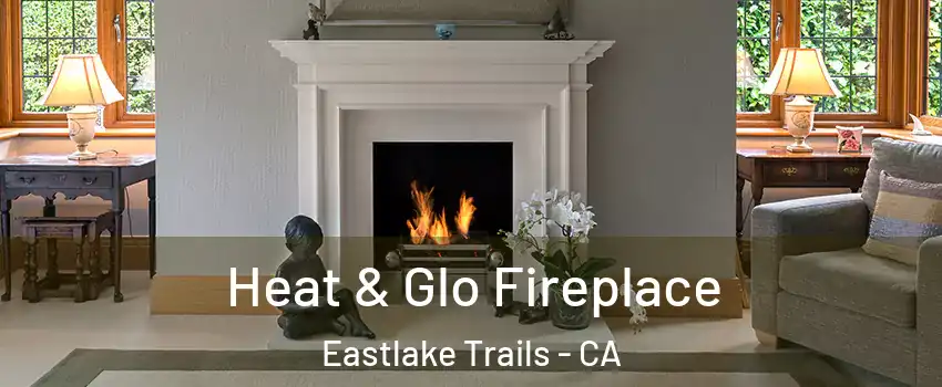 Heat & Glo Fireplace Eastlake Trails - CA